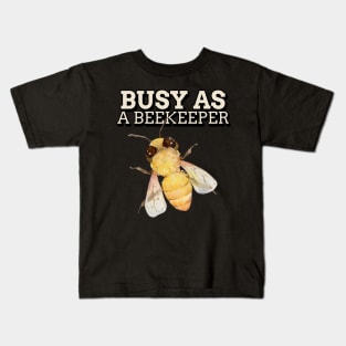 Busy as a beekeeper, Beekeeper, Beekeepers, Beekeeping,  Honeybees and beekeeping, the beekeeper Kids T-Shirt